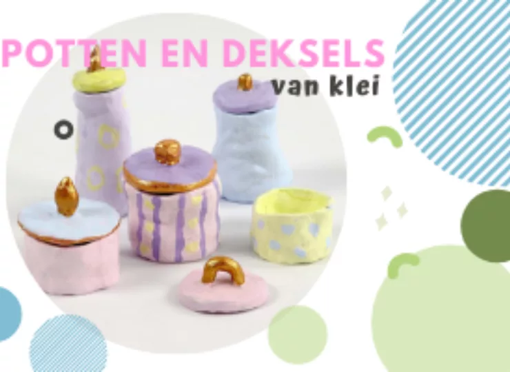 Knutseltip: potten en deksels van klei